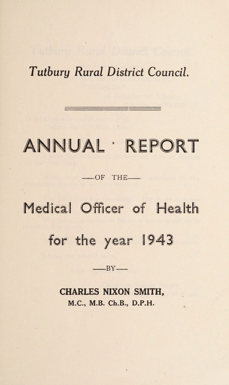 Tutbwry Rural District Council. OF THE BY CHARLES NIXON SMITH, M.C., M.B. Ch.B., D.P.H.