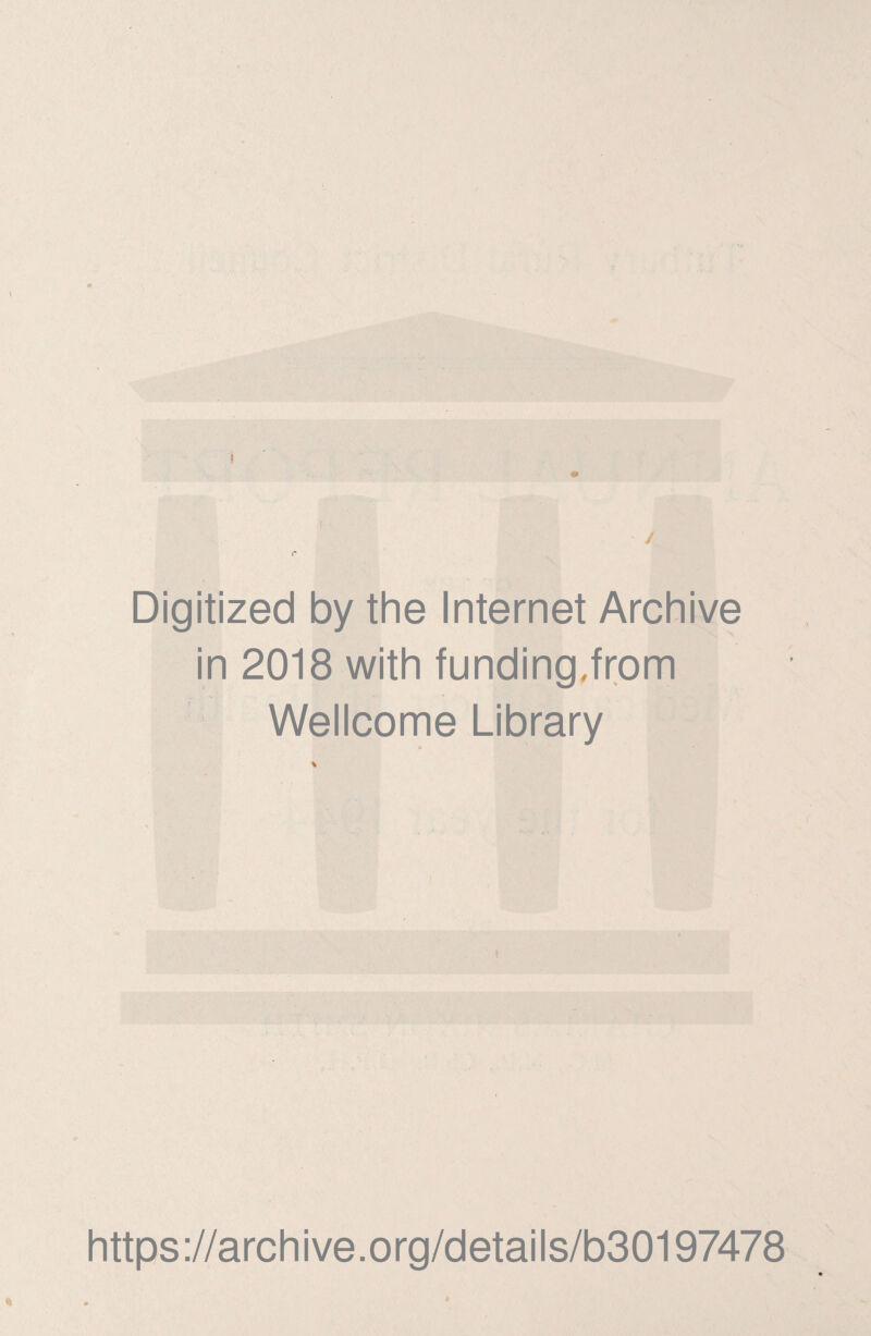 Digitized by the Internet Archive in 2018 with funding,from Wellcome Library https://archive.org/details/b30197478