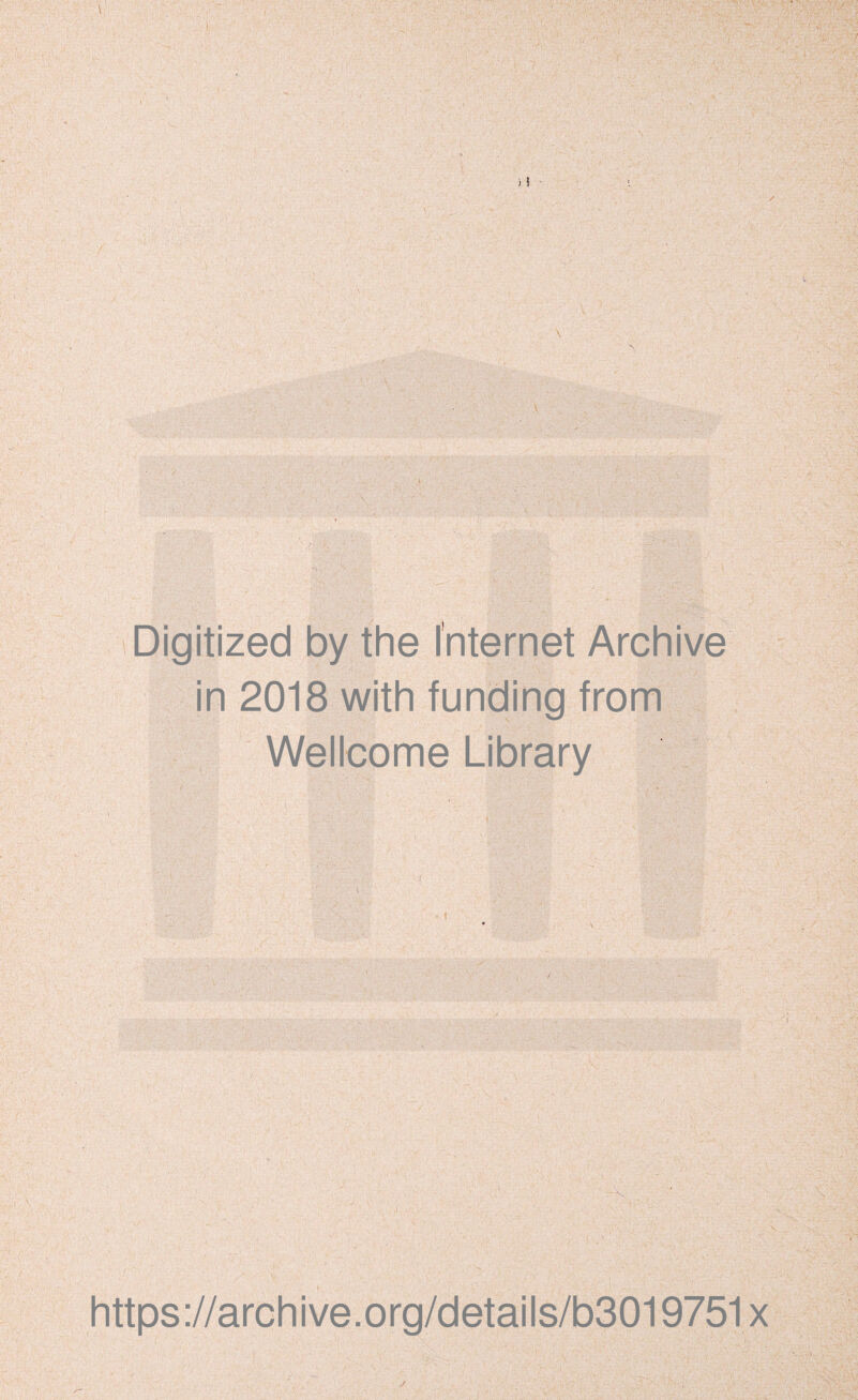 Digitized by the Internet Archive in 2018 with funding from Wellcome Library https://archive.org/details/b3019751x
