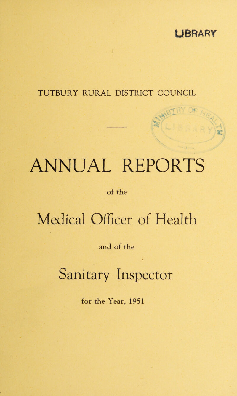 UBRARY TUTBURY RURAL DISTRICT COUNCIL ANNUAL REPORTS of the Medical Officer of Health and of the * ✓ Sanitary Inspector