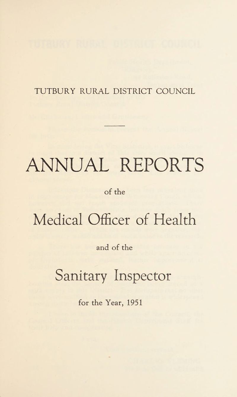 TUTBURY RURAL DISTRICT COUNCIL ANNUAL REPORTS of the Medical Officer of Health and of the Sanitary Inspector