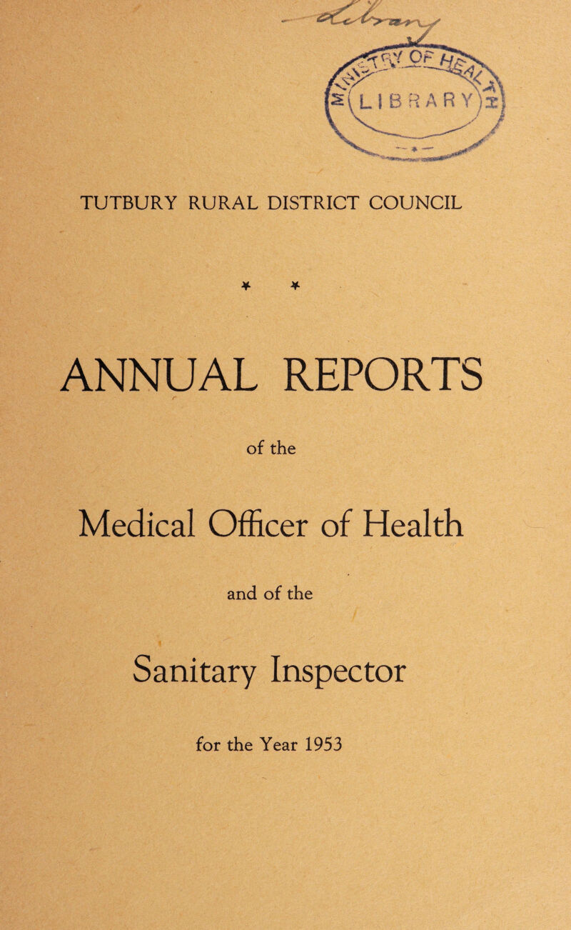 ANNUAL REPORTS of the Medical Officer of Health and of the Sanitary Inspector