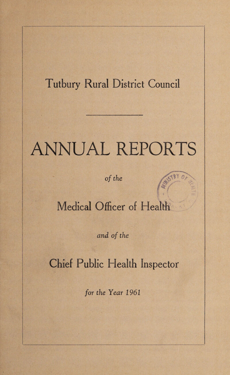 ANNUAL REPORTS of the Medical Officer of Health and of the Chief Public Health Inspector for the Year 1961