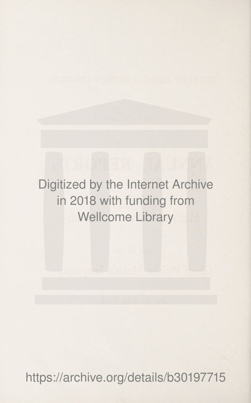 Digitized by the Internet Archive in 2018 with funding from Wellcome Library https://archive.org/details/b30197715