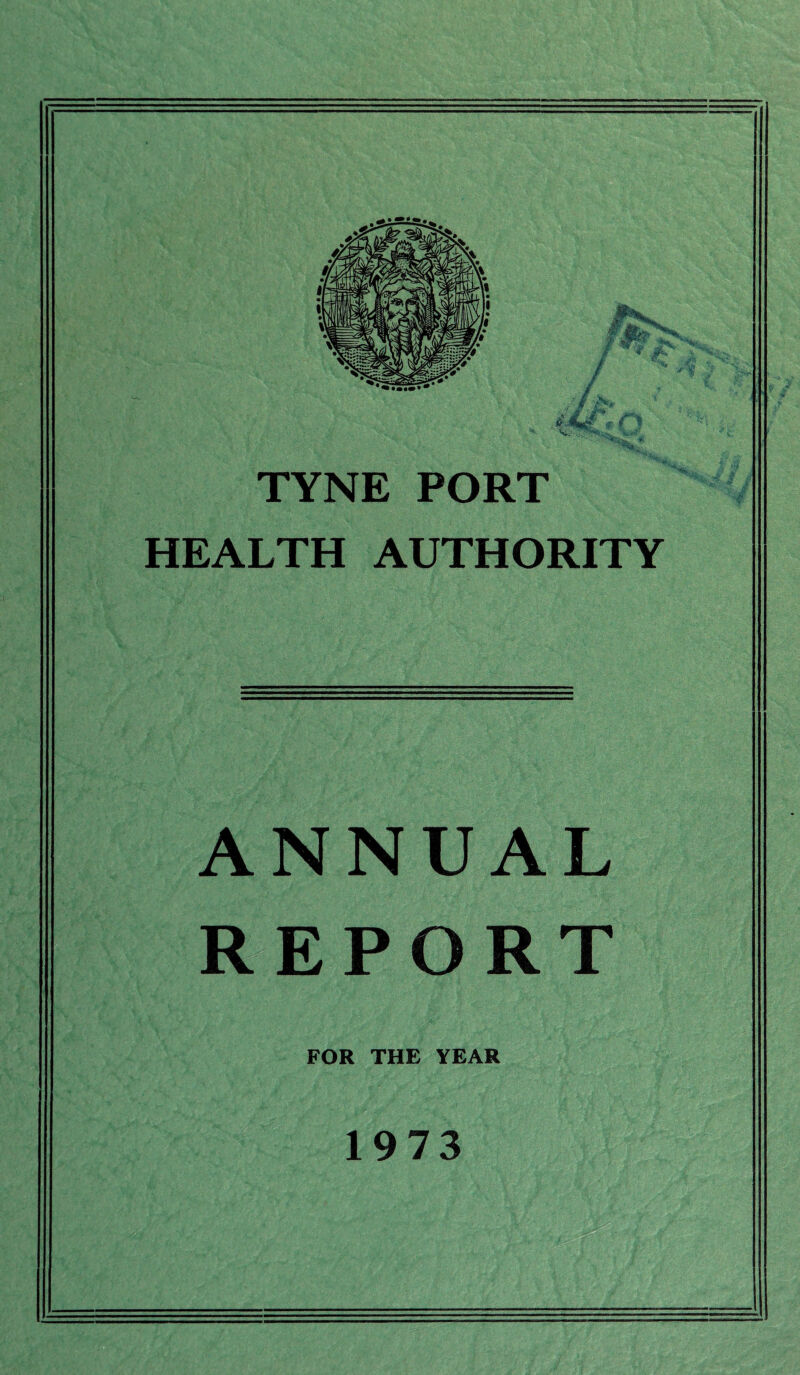 TYNE PORT HEALTH AUTHORITY ANNUAL REPORT FOR THE YEAR 1973