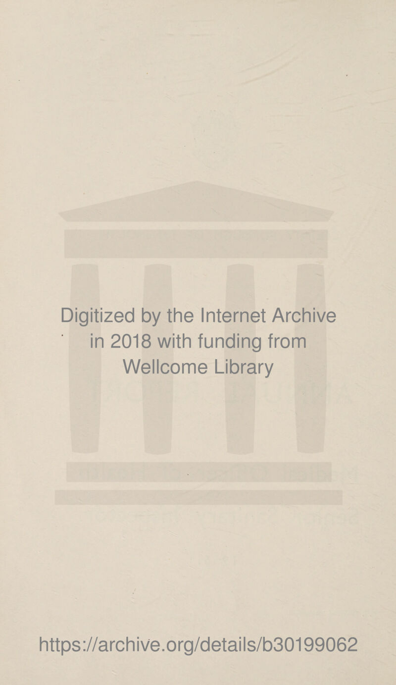 Digitized by the Internet Archive in 2018 with funding from Wellcome Library https://archive.org/details/b30199062