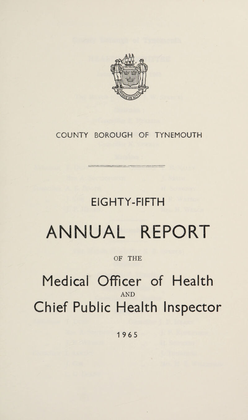 EIGHTY-FIFTH ANNUAL REPORT OF THE Medical Officer of Health AND Chief Public Health Inspector 1965