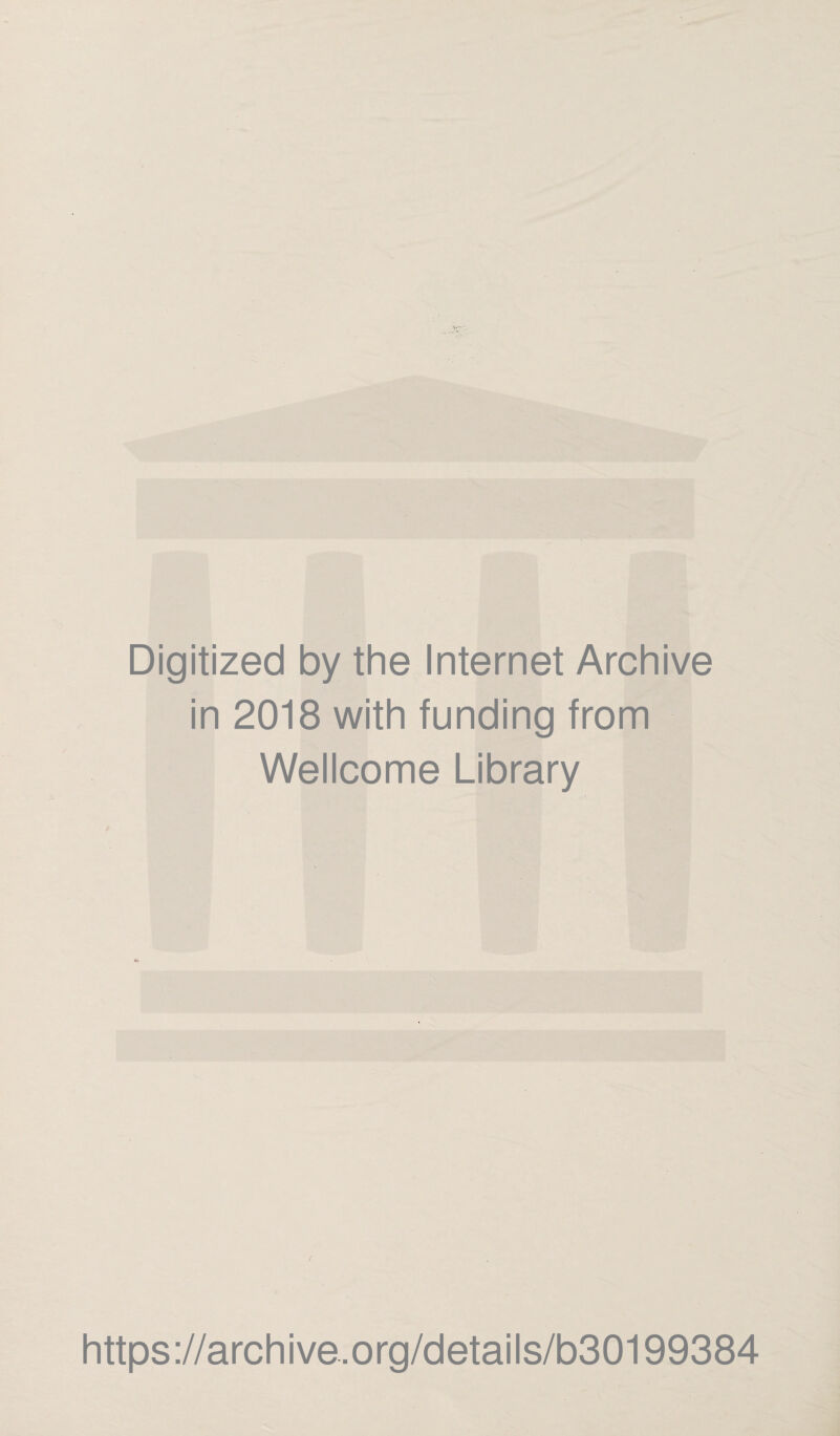 Digitized by the Internet Archive in 2018 with funding from Wellcome Library https://archive.org/details/b30199384