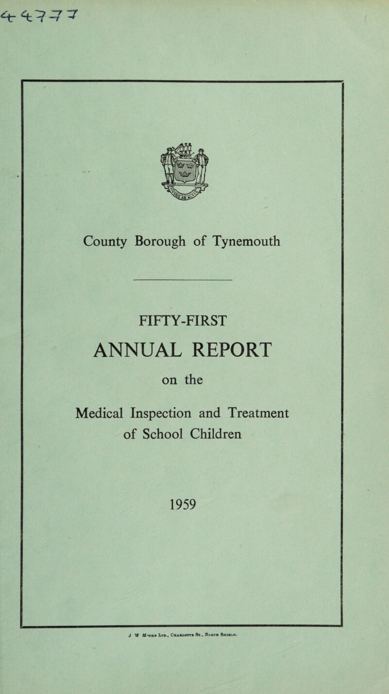 FIFTY-FIRST ANNUAL REPORT on the Medical Inspection and Treatment of School Children 1959 J W M-wk* Ltb., Cbabuwt* 8t,. Hobtb SaiBu>^
