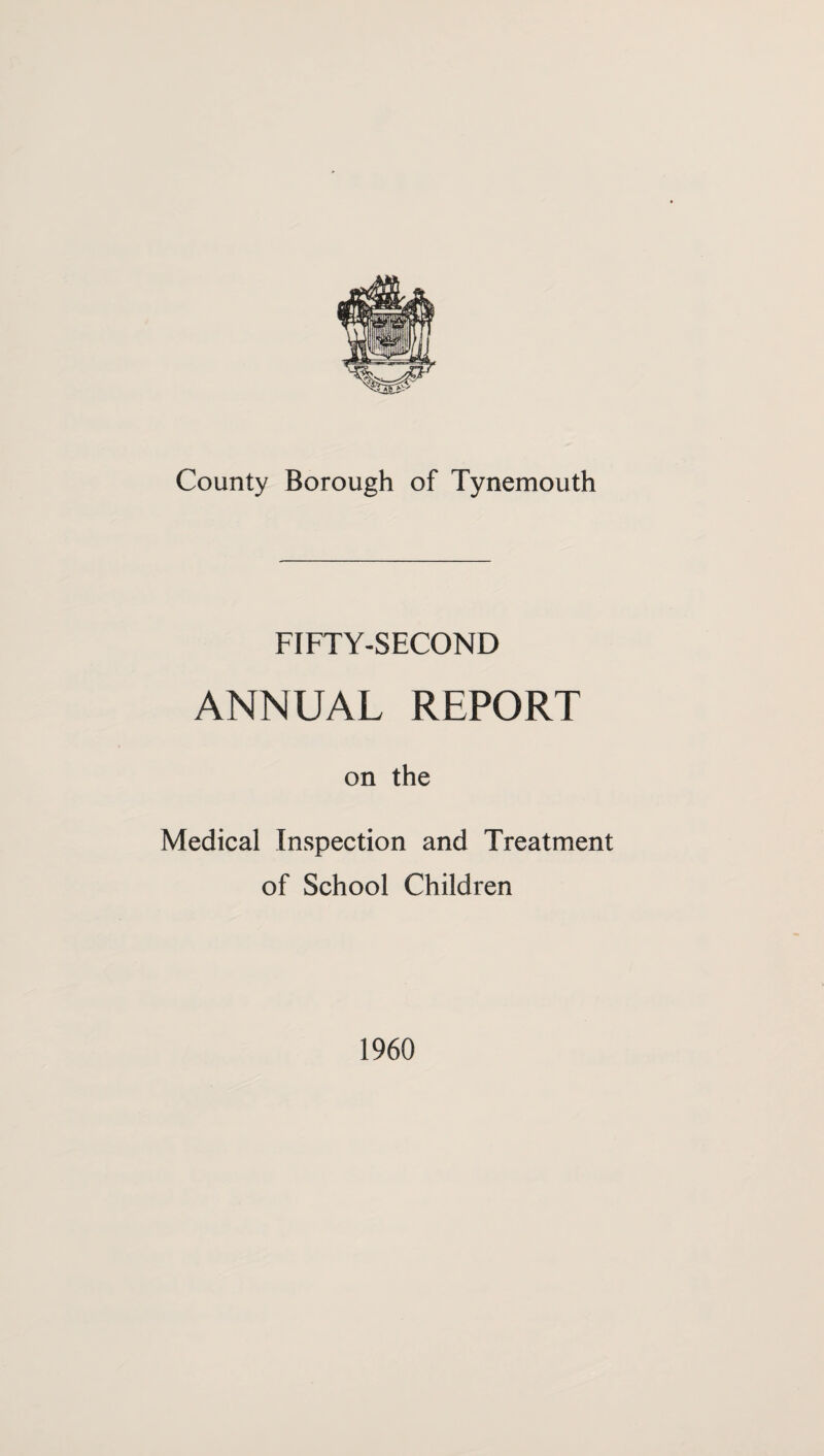 FIFTY-SECOND ANNUAL REPORT on the Medical Inspection and Treatment of School Children 1960