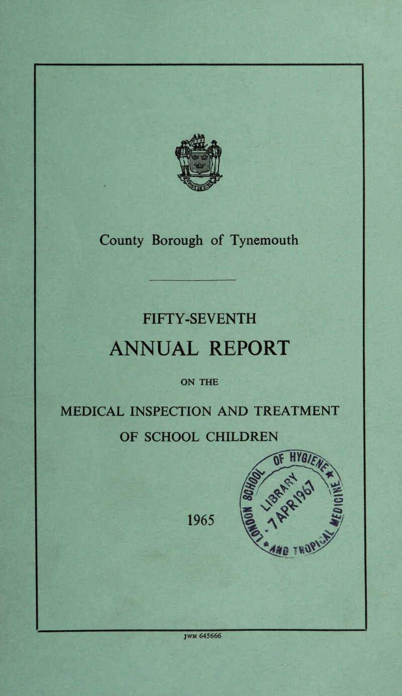 FIFTY-SEVENTH ANNUAL REPORT ON THE MEDICAL INSPECTION AND TREATMENT OF SCHOOL CHILDREN 1965 JWM 645666