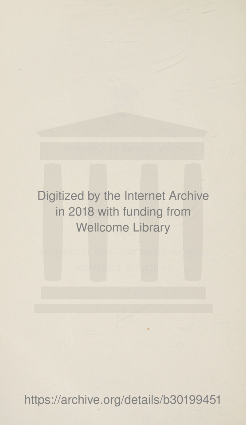 t Digitized by the Internet Archive in 2018 with funding from Wellcome Library t https://archive.org/details/b30199451