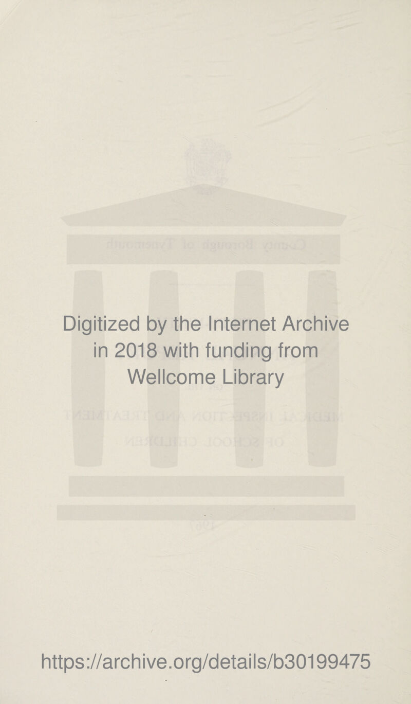 Digitized by the Internet Archive in 2018 with funding from Wellcome Library https://archive.org/details/b30199475