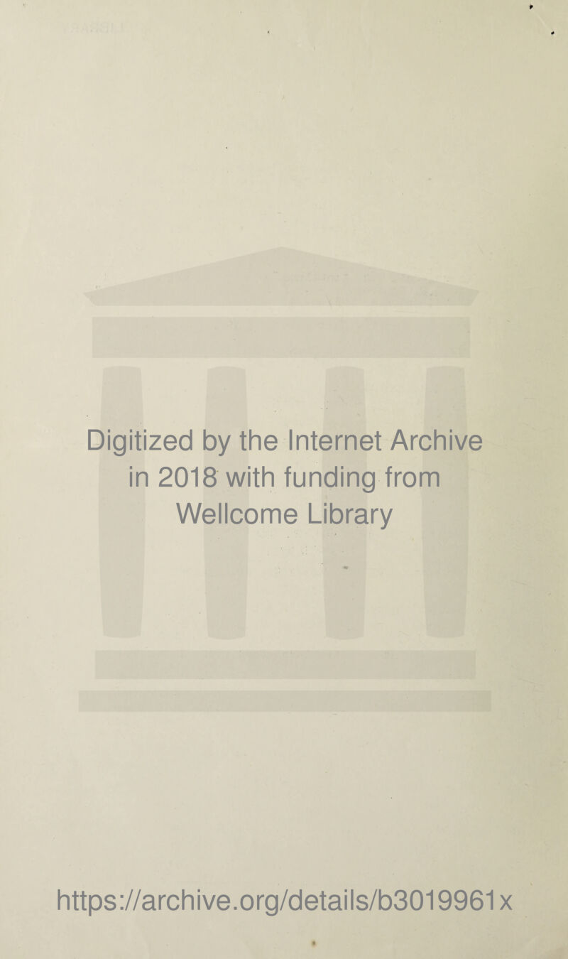 * Digitized by the Internet Archive in 2018 with funding from Wellcome Library https://archive.org/details/b3019961x £