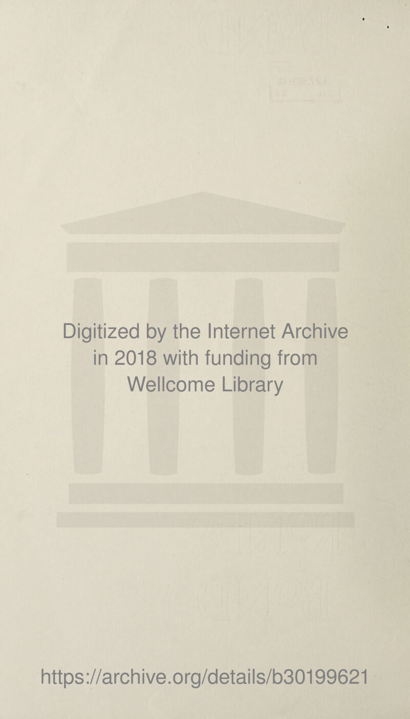 Digitized by the Internet Archive in 2018 with funding from Wellcome Library https://archive.org/details/b30199621