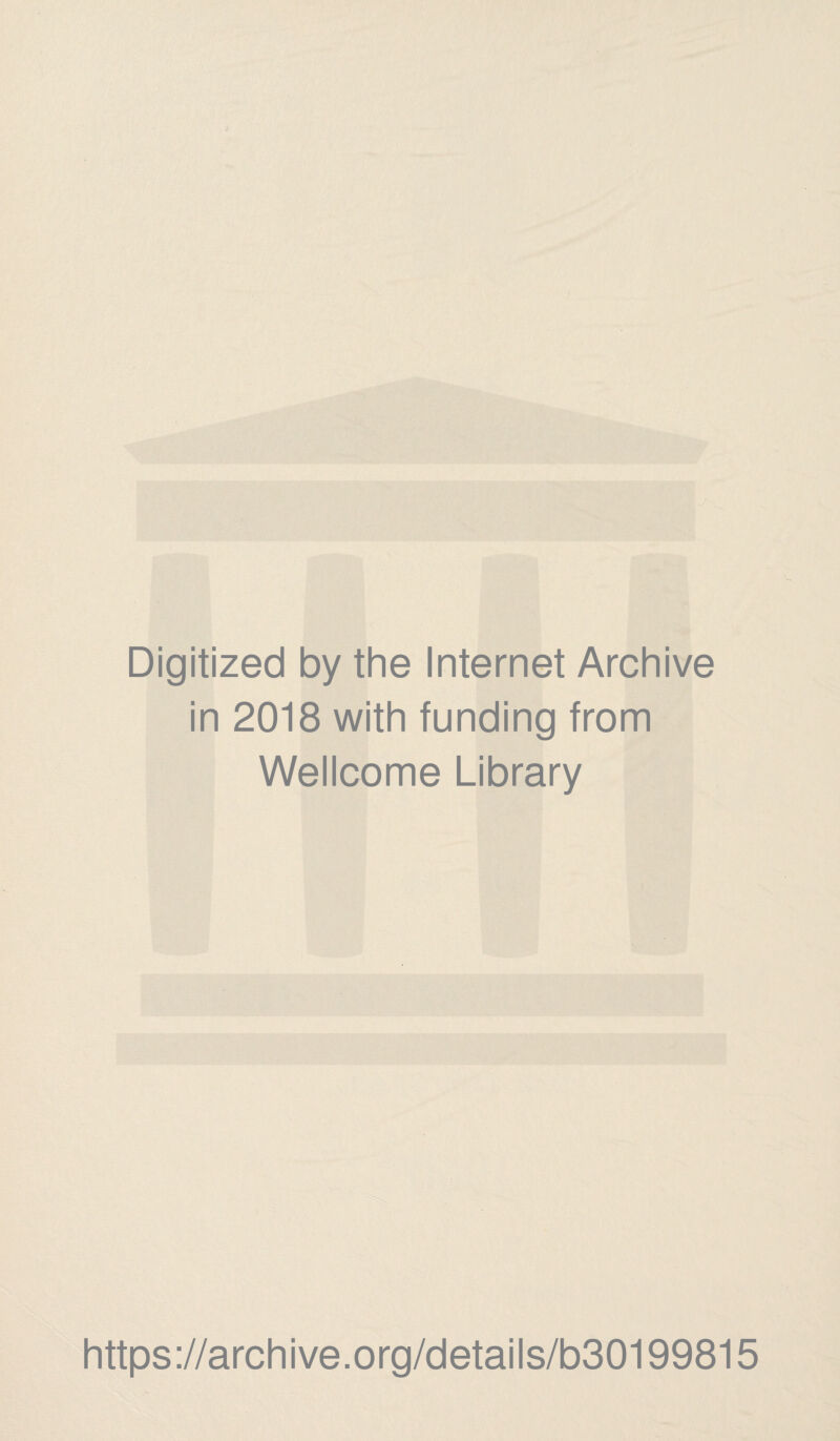 Digitized by the Internet Archive in 2018 with funding from Wellcome Library https://archive.org/details/b30199815