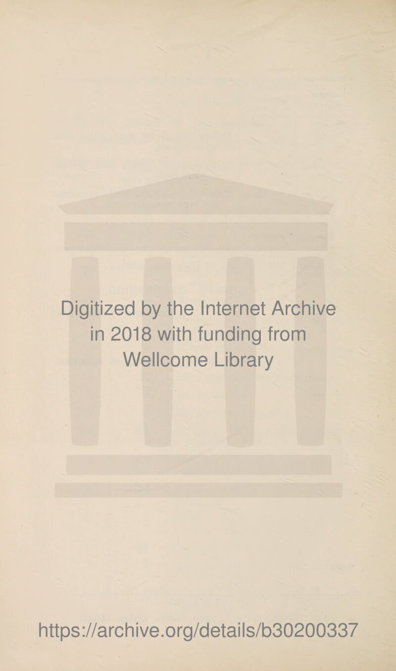 Digitized by the Internet Archive in 2018 with funding from Wellcome Library https ://arch i ve. o rg/detai Is/b30200337