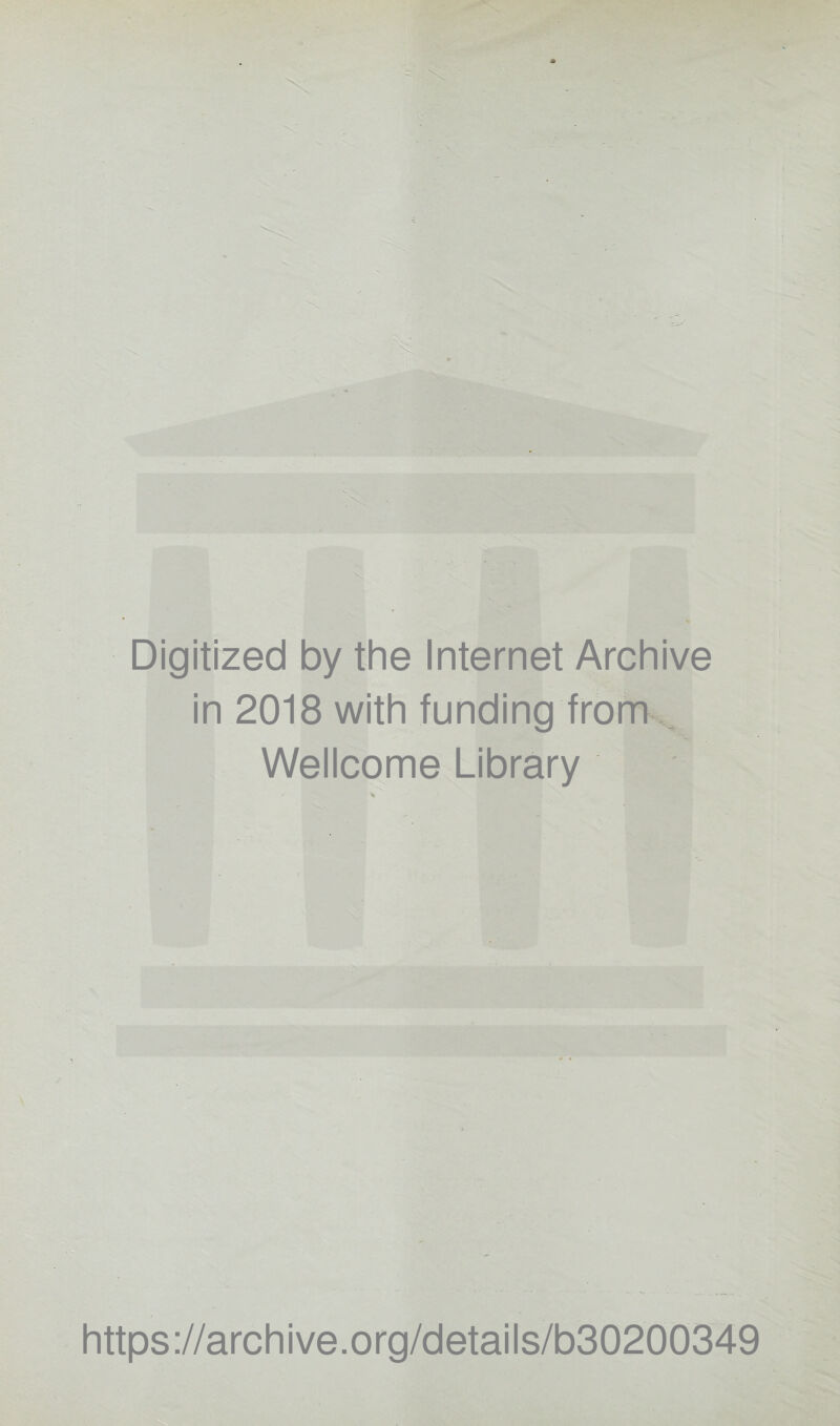 \ Digitized by the Internet Archive in 2018 with funding from Wellcome Library v https://archive.org/details/b30200349