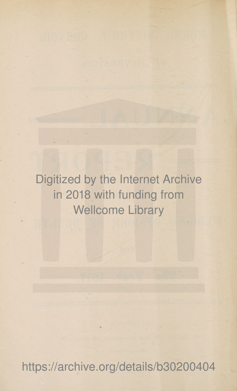 Digitized by the Internet Archive in 2018 with funding from Wellcome Library \ https://archive.org/details/b30200404