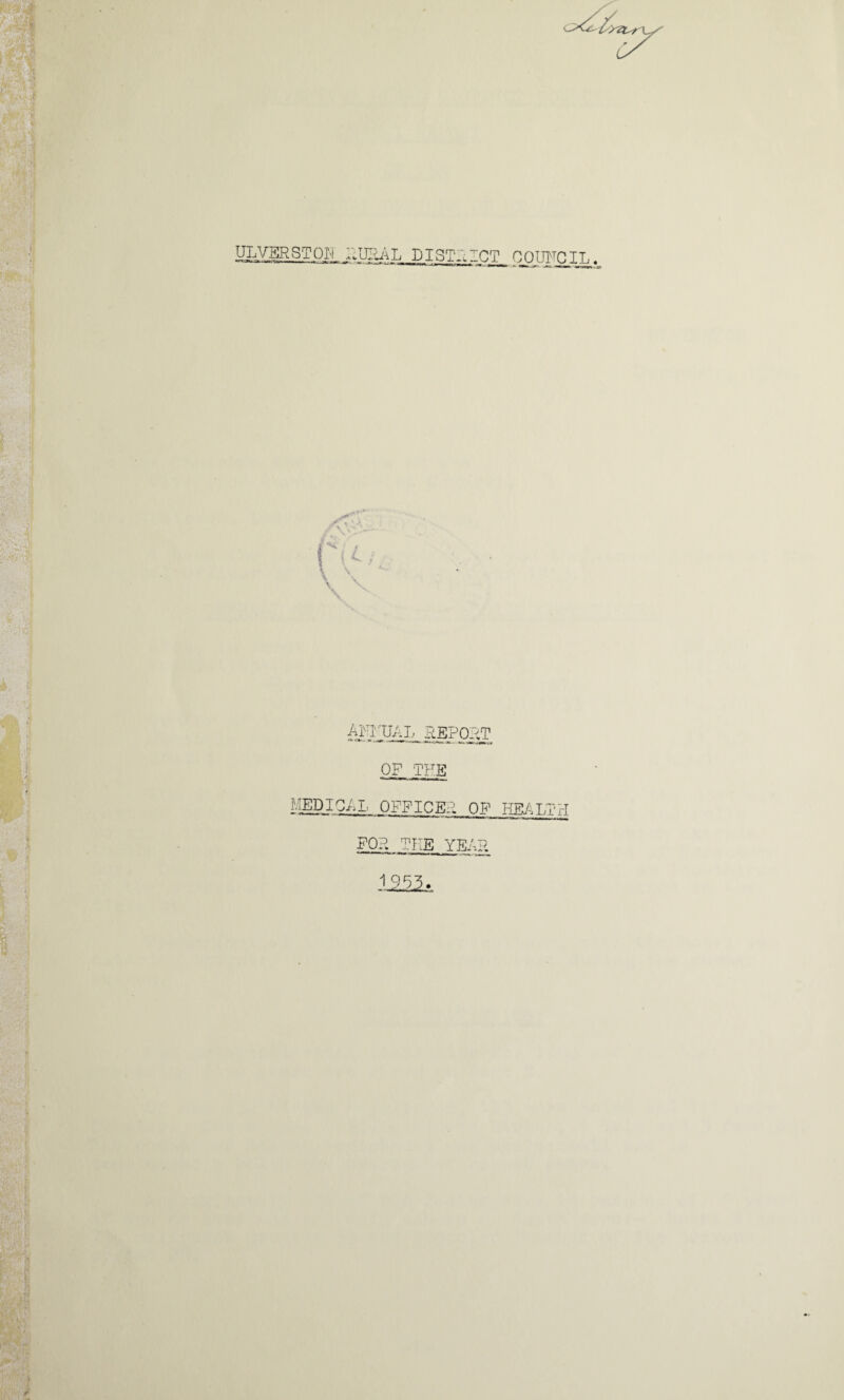 HLygRS?or' :.,u;ul dxst...:ct coukcil AHTJAI, REP03T ■■■Will ■ nun^,^ mt.. . *-v OF THE i'HPJCAL OFFICER OF HEALTH FOPw THE YEAR 1953