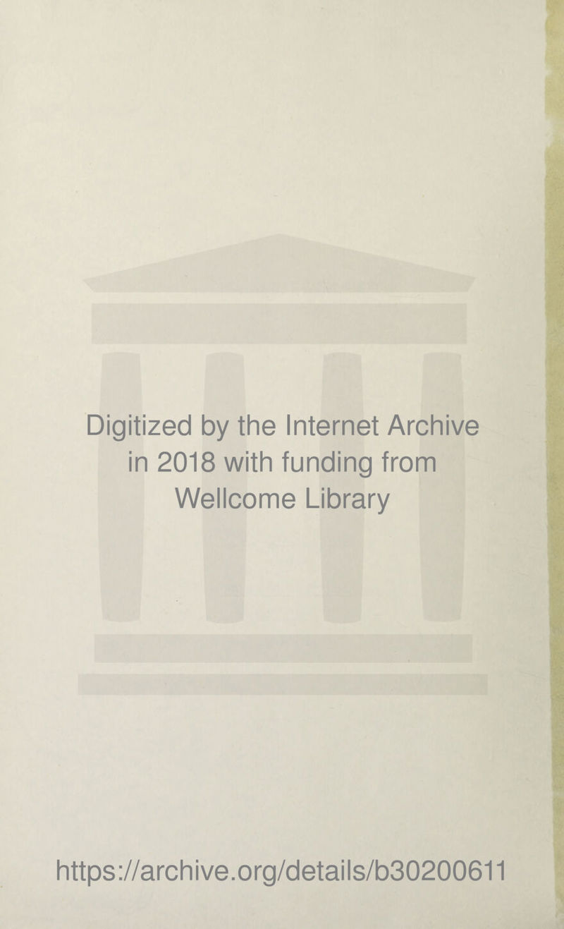 Digitized by the Internet Archive in 2018 with funding from Wellcome Library https://archive.org/details/b30200611