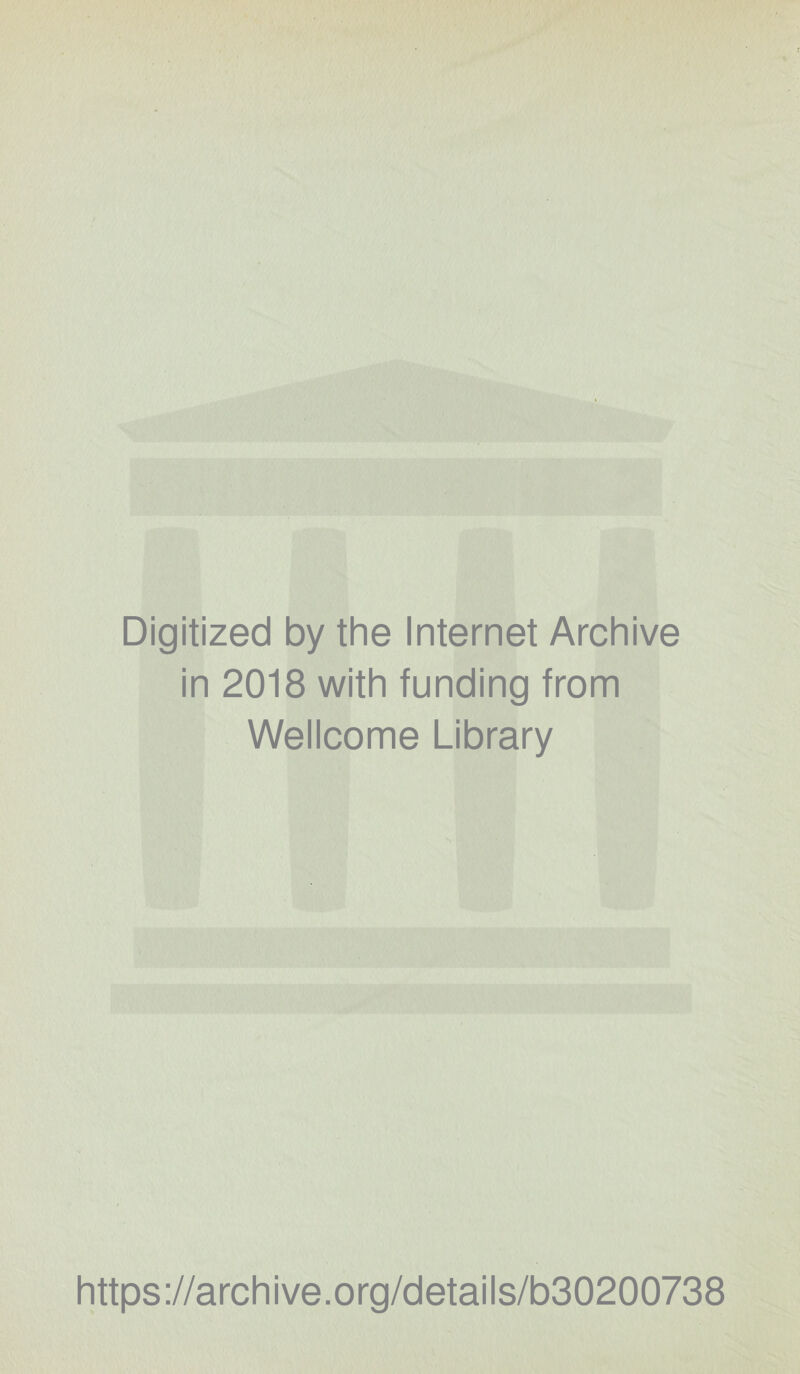 Digitized by the Internet Archive in 2018 with funding from Wellcome Library https://archive.org/details/b30200738