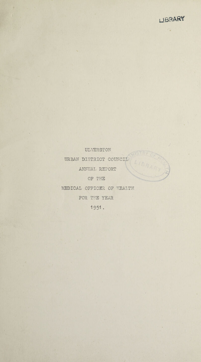U6R&R* UL^/ERST ON- URBAN DISTRICT COUNCIL ANNUAL REPORT OP THE MEDICAL OFFICER OF HEALTH FOR THE YEAR 1951 .