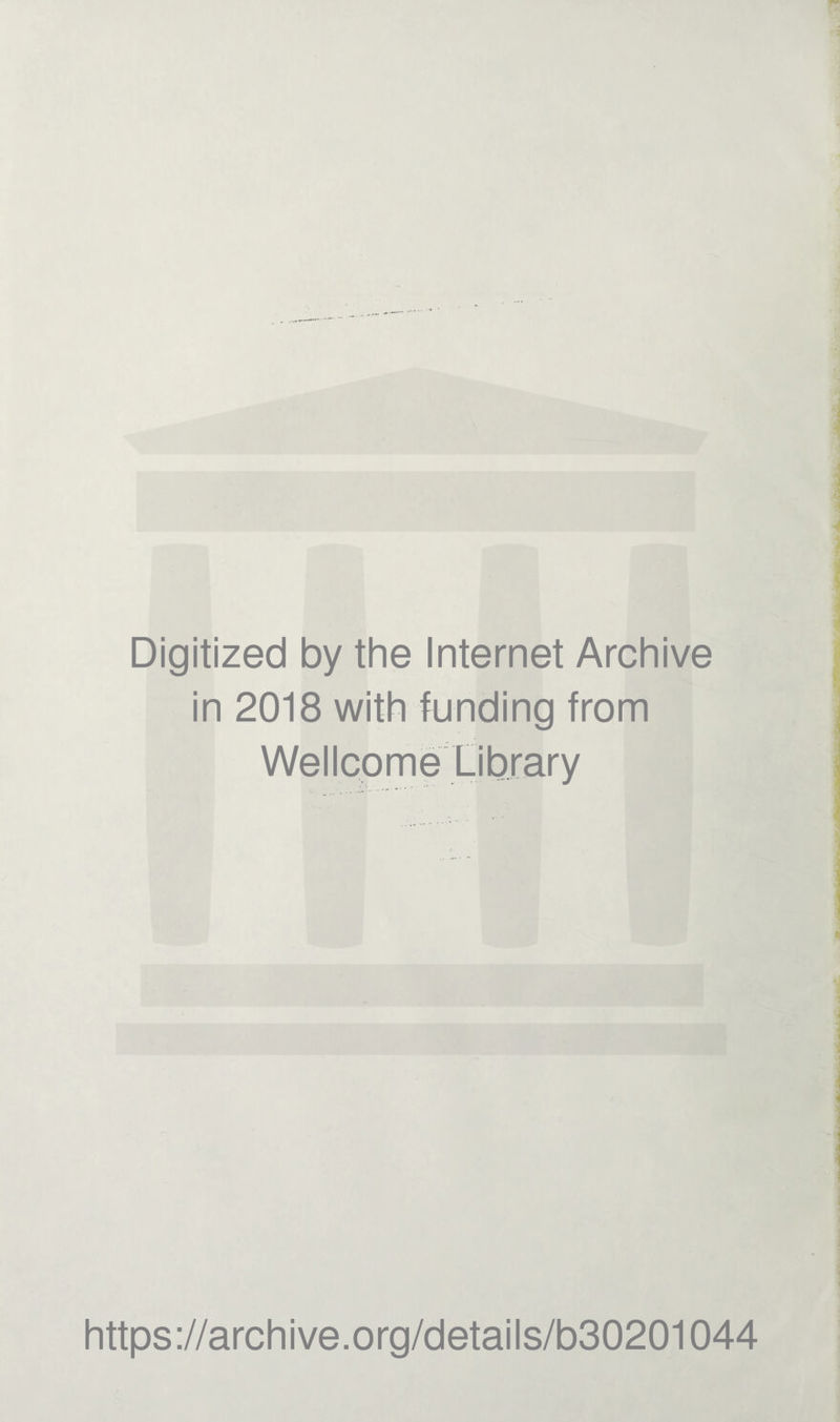 Digitized by the Internet Archive in 2018 with funding from Wellcome Library https://archive.org/details/b30201044