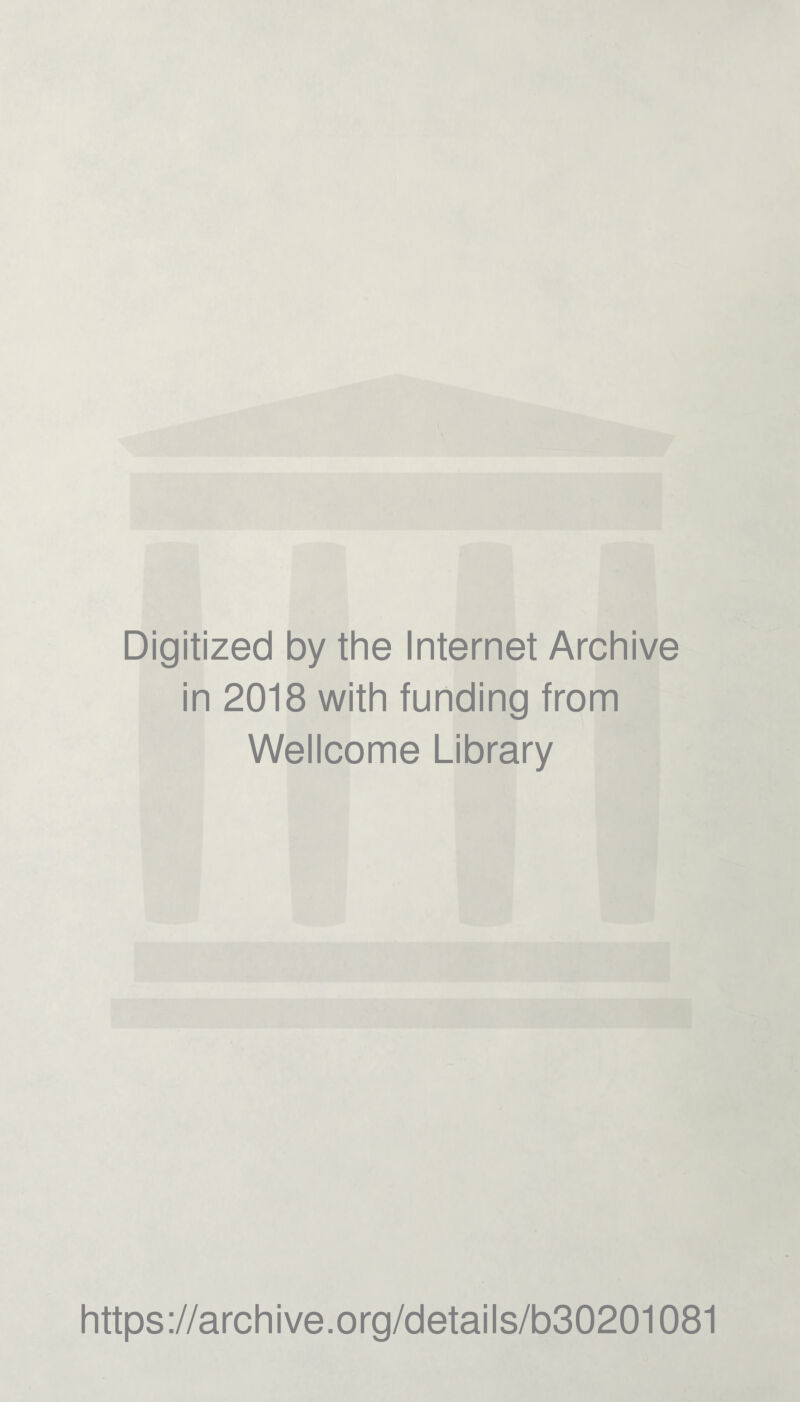 Digitized by the Internet Archive in 2018 with funding from Wellcome Library https://archive.org/details/b30201081