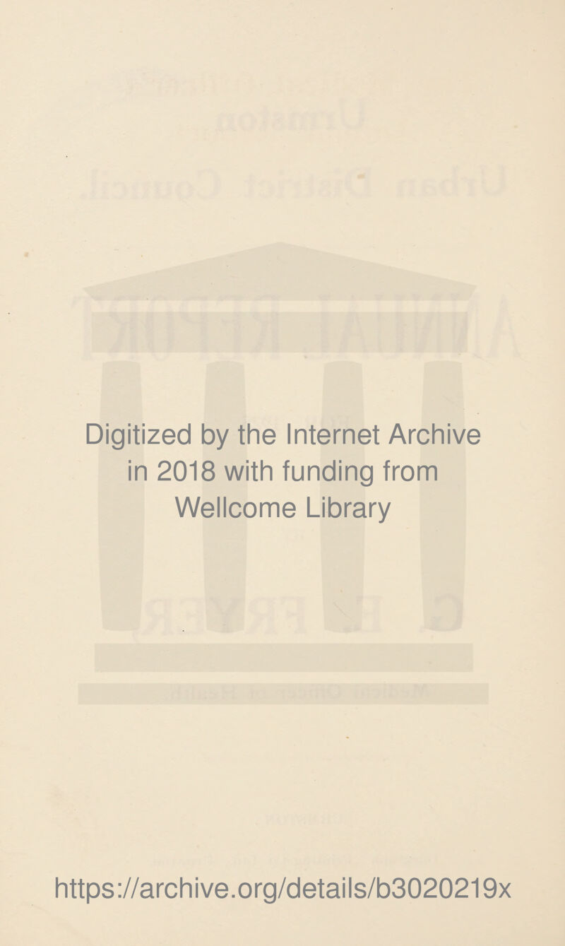 Digitized by the Internet Archive in 2018 with funding from Wellcome Library https://archive.org/details/b3020219x