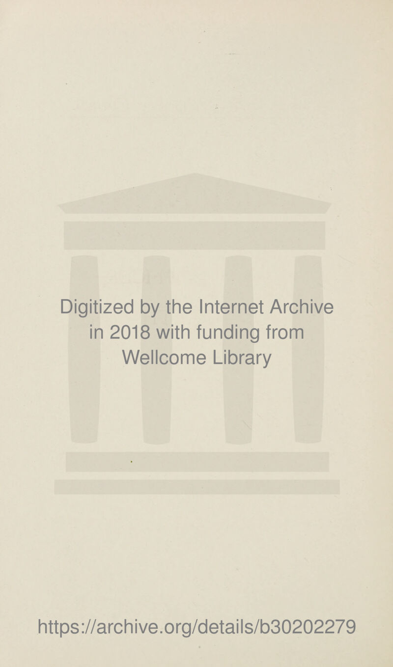 Digitized by the Internet Archive in 2018 with funding from Wellcome Library https://archive.org/details/b30202279