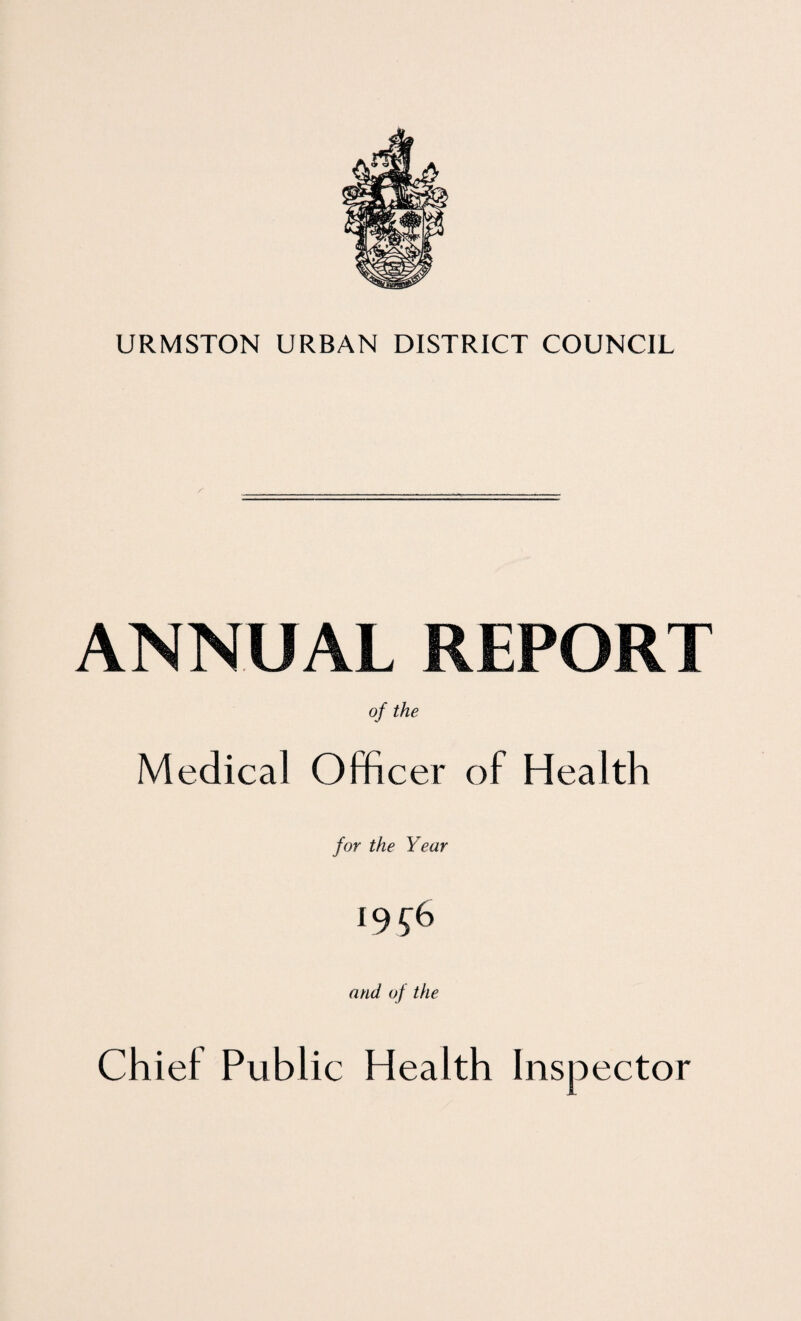 i URMSTON URBAN DISTRICT COUNCIL ANNUAL REPORT of the Medical Officer of Health for the Year 195:6 and of the Chief Public Health Inspector