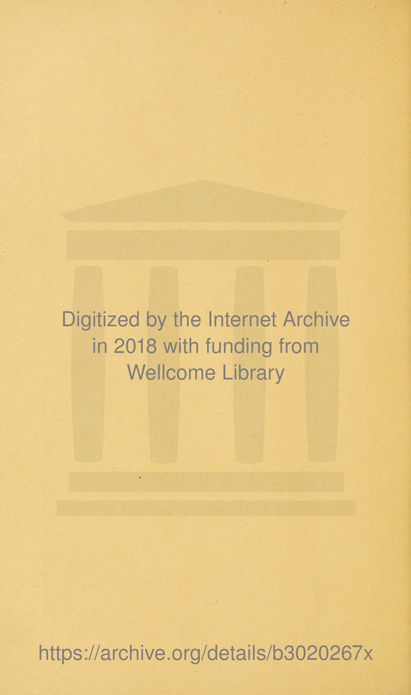 Digitized by the Internet Archive in 2018 with funding from Wellcome Library https://archive.org/details/b3020267x