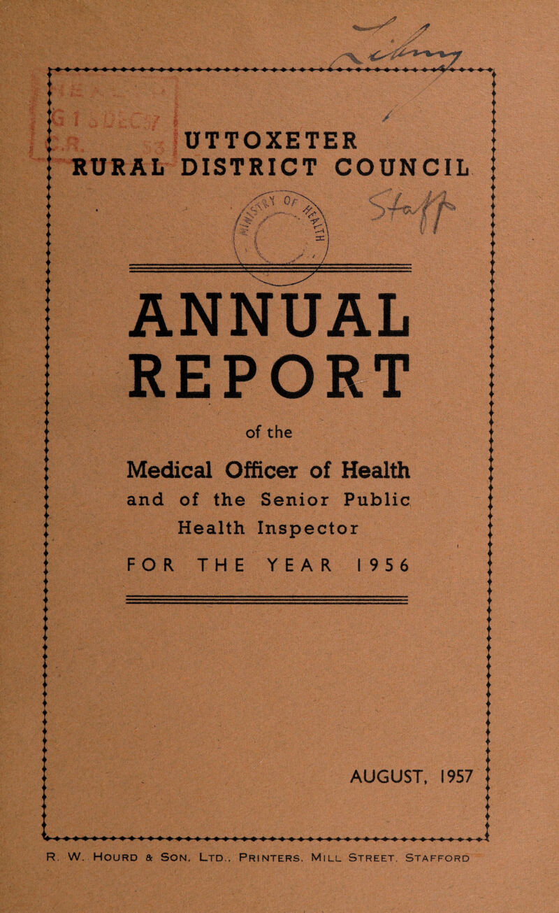 TTTTnYPTPP RURAL DISTRICT COUNCIL ,-<S Or ,, /-S ' ^ V y' ■■ Si^ - ? c .*1! *0^ 1 3: r r U ' \ ANNUAL REPORT of the Medical Officer of Health and of the Senior Public Health Inspector FOR THE YEAR 1956 AUGUST. 1957 R. W. HouRD & Son, Ltd.. Printers. Mill Street, Stafford