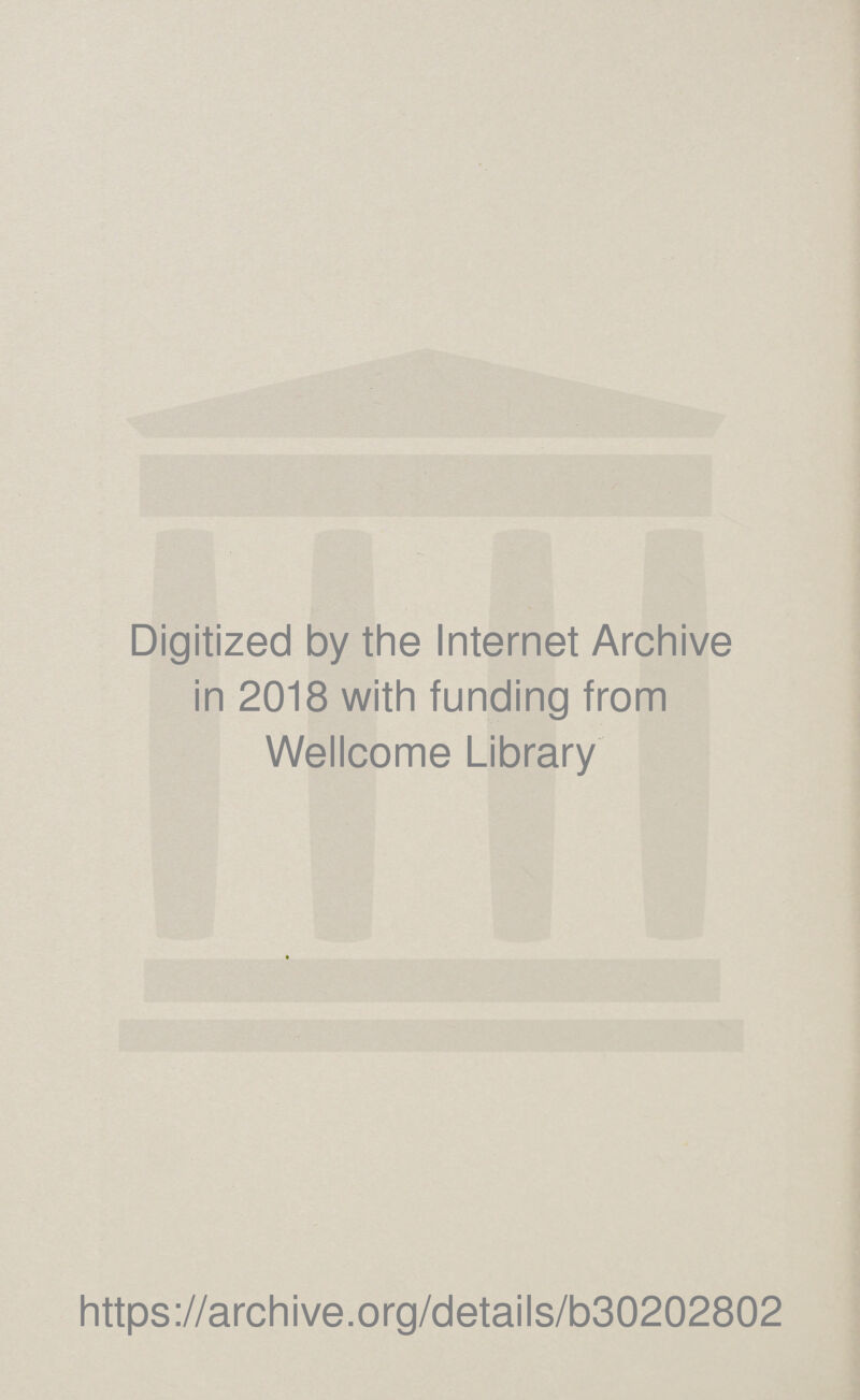 Digitized by the Internet Archive in 2018 with funding from Wellcome Library https://archive.org/details/b30202802