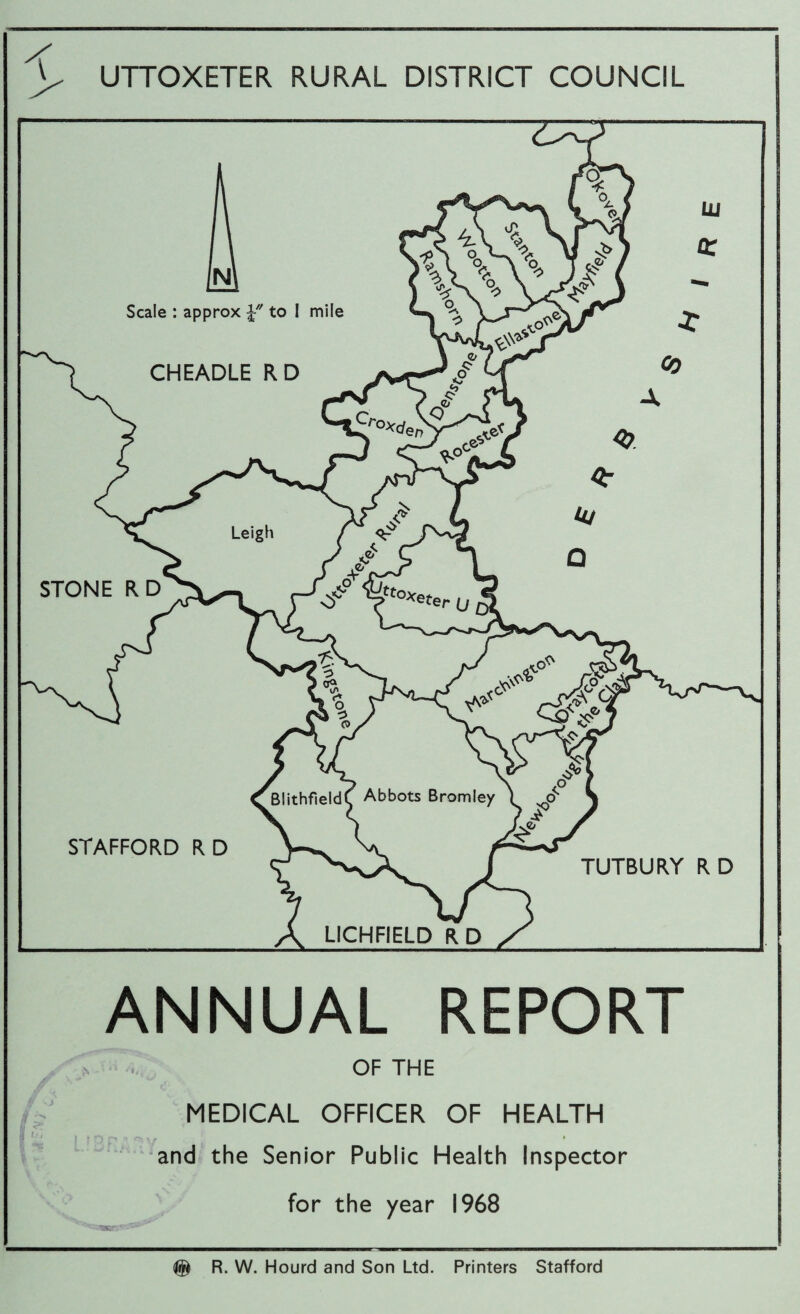 UTTOXETER RURAL DISTRICT COUNCIL ANNUAL REPORT OF THE MEDICAL OFFICER OF HEALTH and the Senior Public Health Inspector for the year 1968 R. W. Hourd and Son Ltd. Printers Stafford