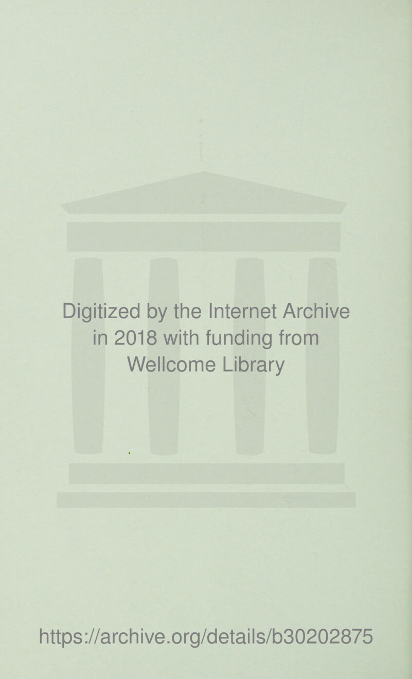 Digitized by the Internet Archive in 2018 with funding from Wellcome Library https://archive.org/details/b30202875