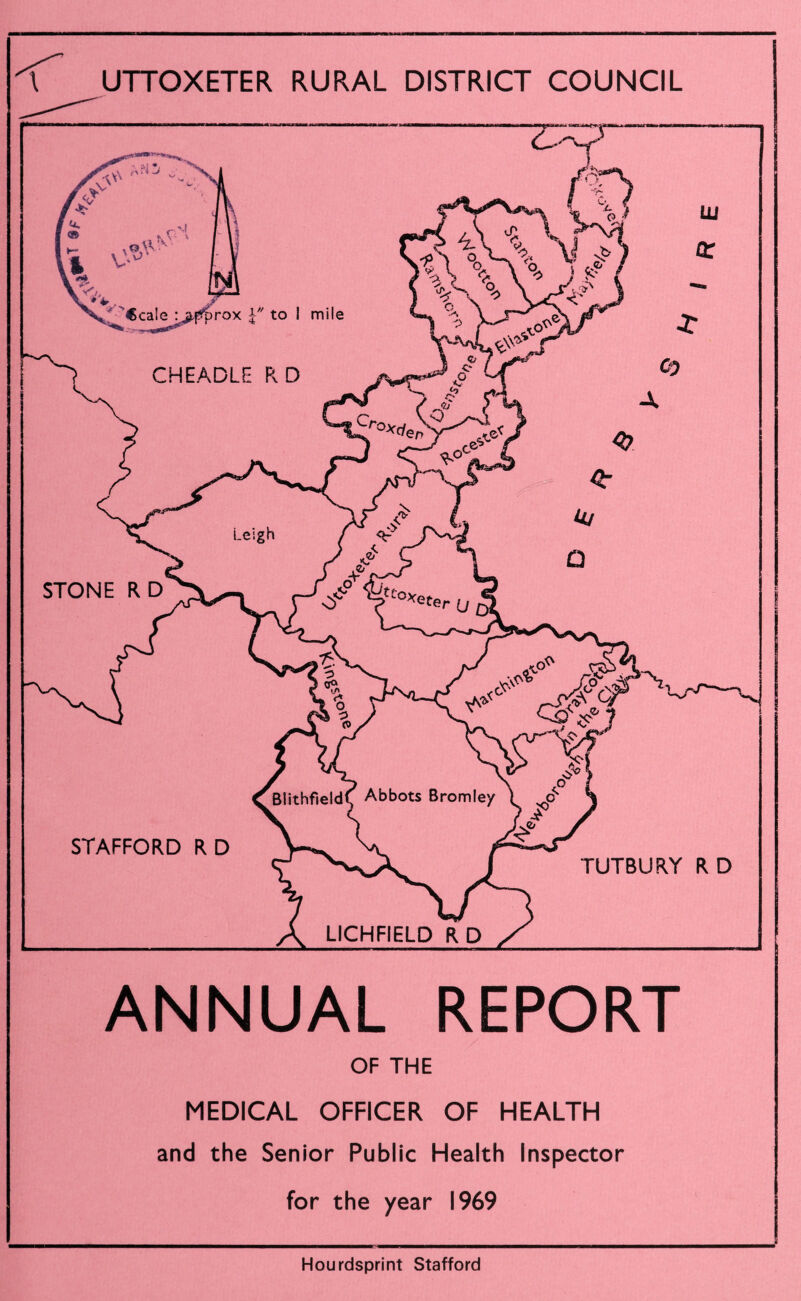 \ UTTOXETER RURAL DISTRICT COUNCIL ANNUAL REPORT OF THE MEDICAL OFFICER OF HEALTH and the Senior Public Health Inspector for the year 1969 Hourdsprint Stafford