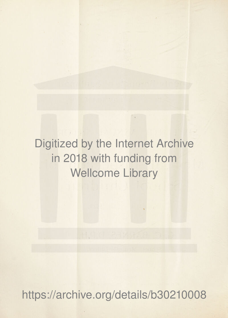 Digitized by the Internet Archive in 2018 with funding from Wellcome Library https://archive.org/details/b30210008