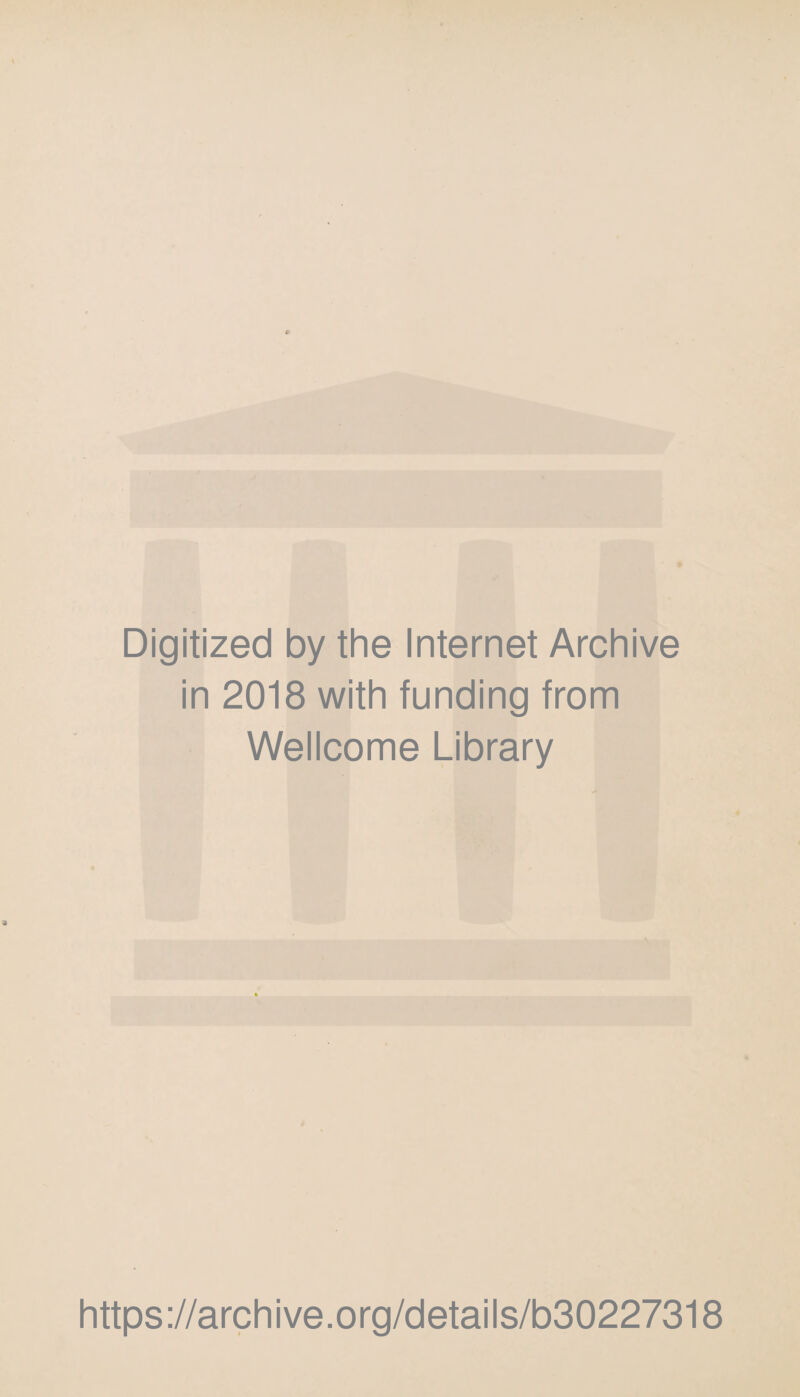 Digitized by the Internet Archive in 2018 with funding from Wellcome Library https://archive.org/details/b30227318