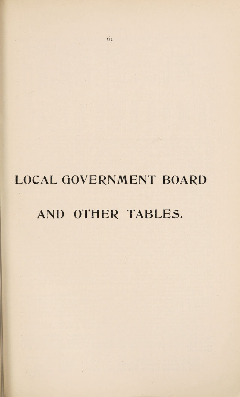 LOCAL GOVERNMENT BOARD AND OTHER TABLES.