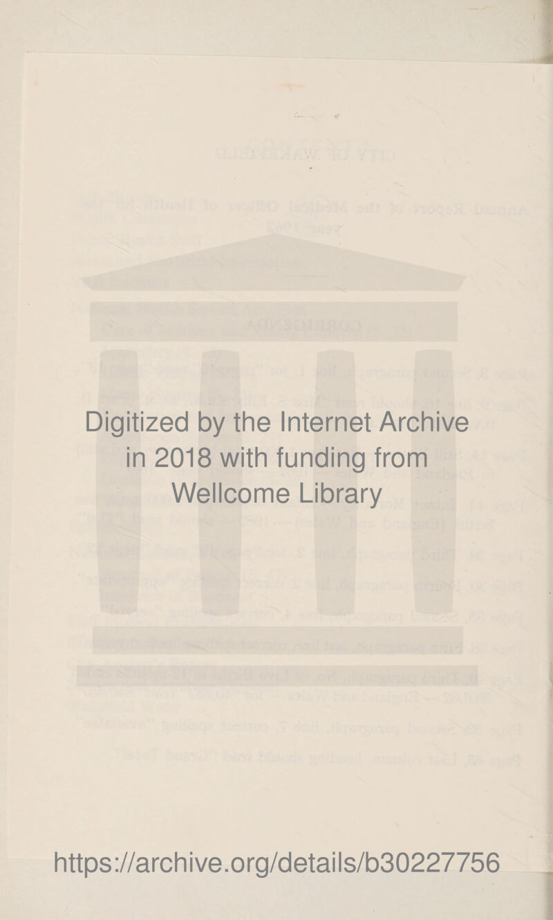 Digitized by the Internet Archive in 2018 with funding from Wellcome Library https://archive.org/details/b30227756