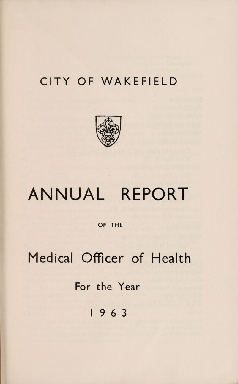 ANNUAL REPORT OF THE Medical Officer of Health For the Year 19 6 3
