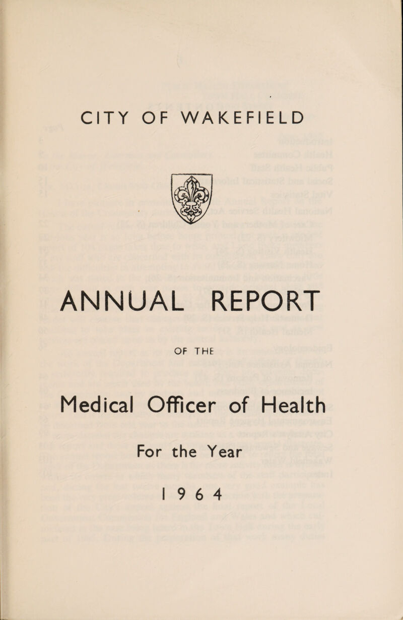 ANNUAL REPORT OF THE Medical Officer of Health For the Year 19 6 4