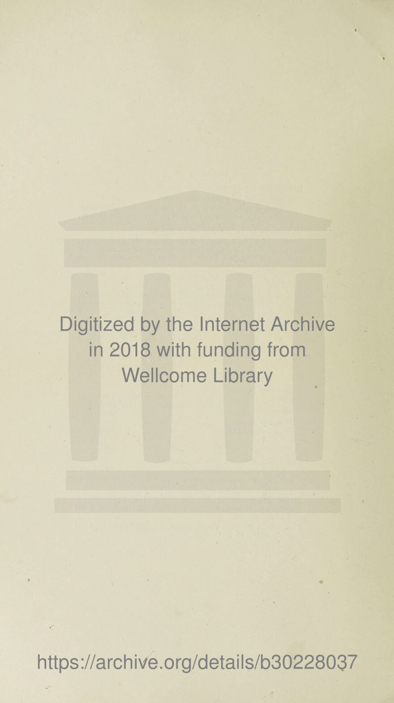 Digitized by the Internet Archive in 2018 with funding from Wellcome Library t https://archive.org/details/b30228037