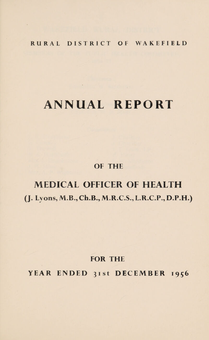 ANNUAL REPORT OF THE MEDICAL OFFICER OF HEALTH (J. Lyons, VLB., Ch.B., M.R.C.S., L.R.C.P., D.P.H.) FOR THE YEAR ENDED 31st DECEMBER 1956