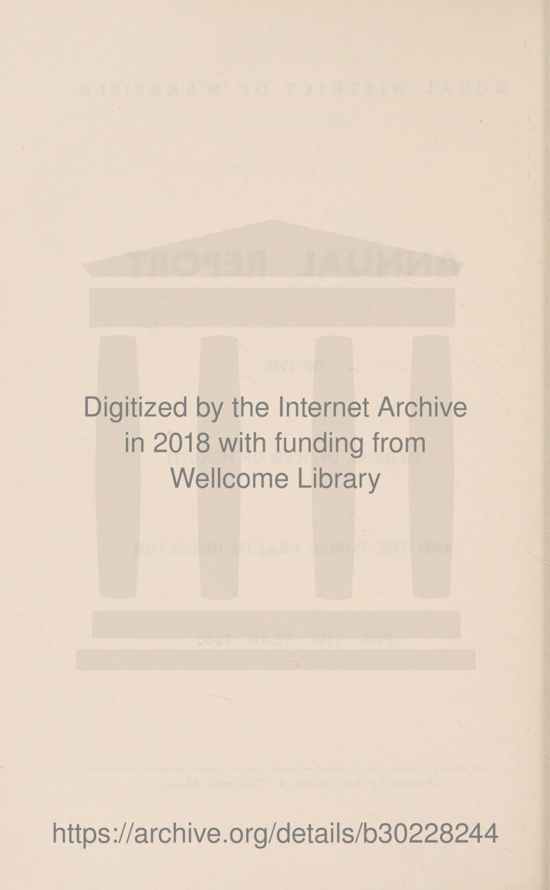 Digitized by the Internet Archive in 2018 with funding from Wellcome Library https://archive.org/details/b30228244