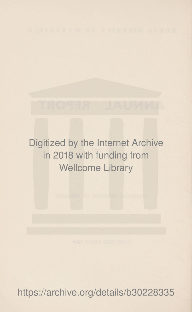 Digitized by the Internet Archive in 2018 with funding from Wellcome Library https://archive.org/details/b30228335