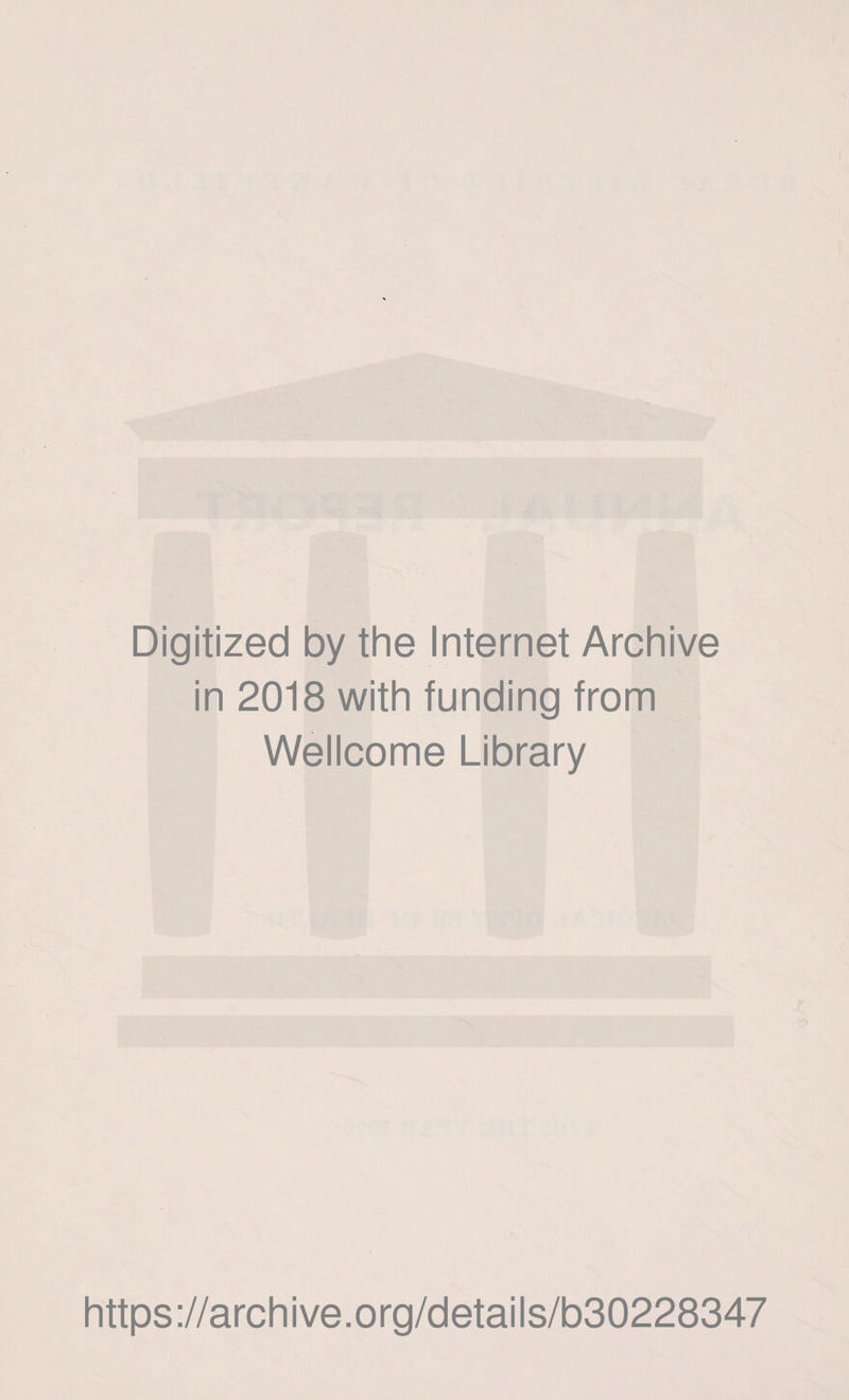 Digitized by the Internet Archive in 2018 with funding from Wellcome Library https://archive.org/details/b30228347