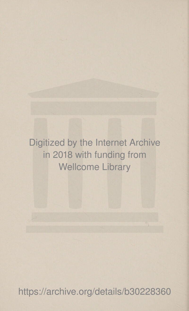 Digitized by the Internet Archive in 2018 with funding from Wellcome Library https://archive.org/details/b30228360